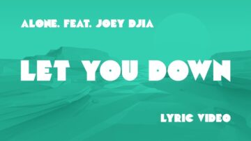 Alone. – Let You Down ft. JOEY DJIA (Lyrics)