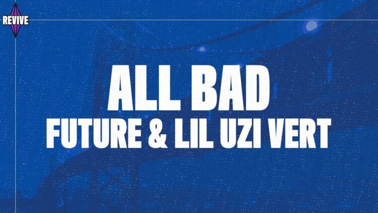 Future – All Bad (Lyrics) ft. Lil Uzi Vert