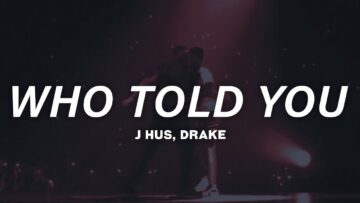 J Hus, Drake – Who Told You (Lyrics)