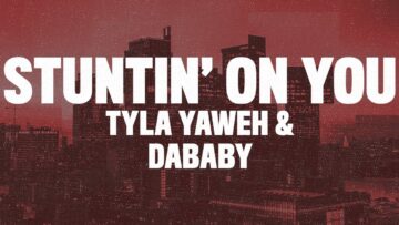 Tyla Yaweh – Stuntin On You (Lyrics) ft. DaBaby