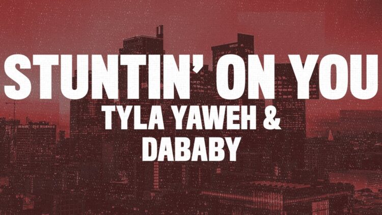 Tyla Yaweh – Stuntin On You (Lyrics) ft. DaBaby
