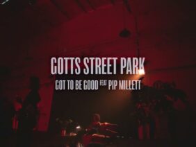 Gotts Street Park – ‘Got To Be Good’ feat. Pip Millett (Official Video)